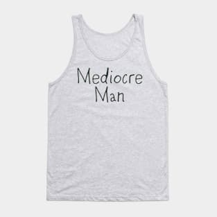 Mediocre Man Tank Top